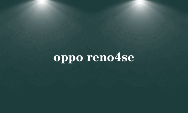 oppo reno4se