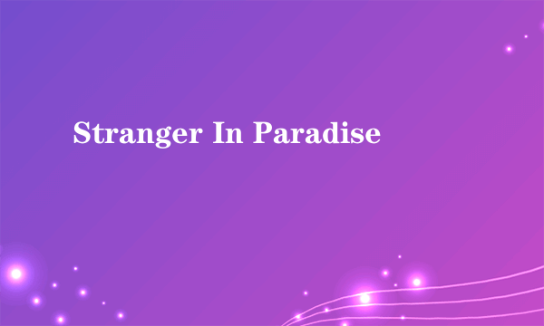 Stranger In Paradise