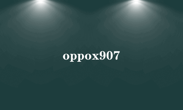 oppox907