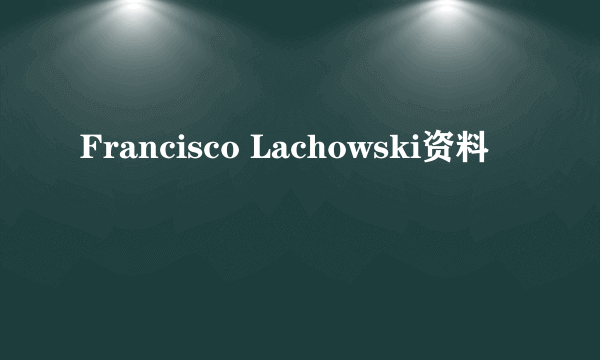 Francisco Lachowski资料