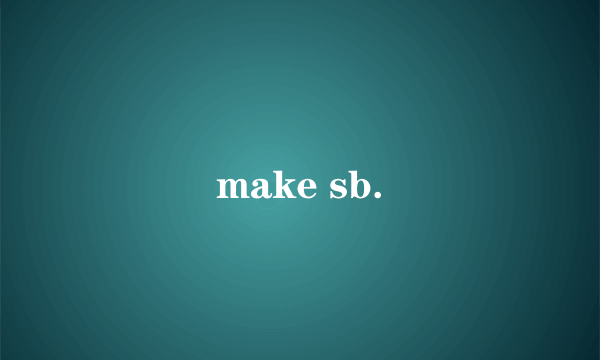 make sb.