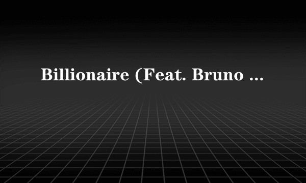 Billionaire (Feat. Bruno Mars) [Amended Album Version] 歌词