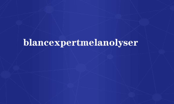 blancexpertmelanolyser