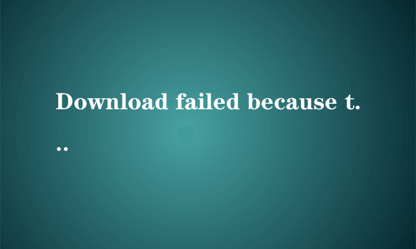 Download failed because the resources could not b