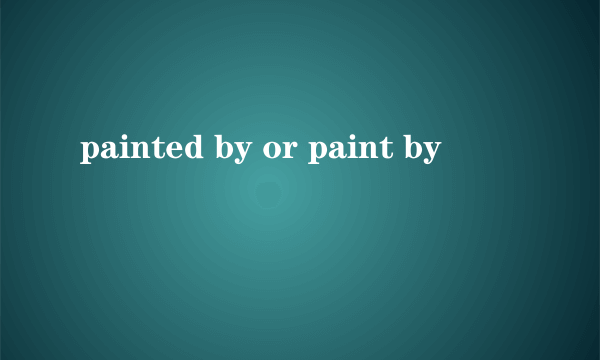 painted by or paint by